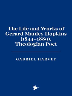cover image of The Life and Works of Gerard Manley Hopkins (1844–1889), Theologian Poet